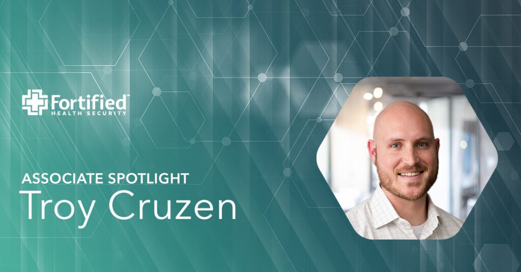 Troy Cruzen Associate Spotlight Fortified Health Security